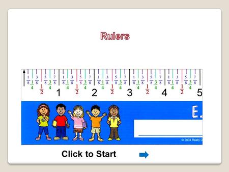 Click to Start Where is 0 ? 0 0 5 inches – 3 inches = 2 inches.