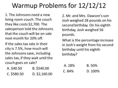 Warmup Problems for 12/12/12 1. The Johnsons need a new living room couch. The couch they like costs $2,700. The salesperson told the Johnsons that the.