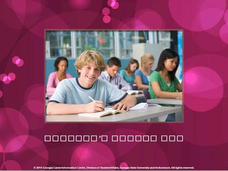 Georgia ’ s BRIDGE Act © 2014 Georgia Career Information Center, Division of Student Affairs, Georgia State University and its licensors. All rights reserved.