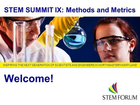 Looking Ahead to 2013 and Beyond INSPIRING THE NEXT GENERATION OF SCIENTISTS AND ENGINEERS IN NORTHEASTERN MARYLAND STEM SUMMIT IX: Methods and Metrics.