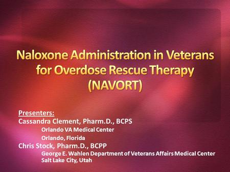 Presenters: Cassandra Clement, Pharm.D., BCPS Orlando VA Medical Center Orlando, Florida Chris Stock, Pharm.D., BCPP George E. Wahlen Department of Veterans.