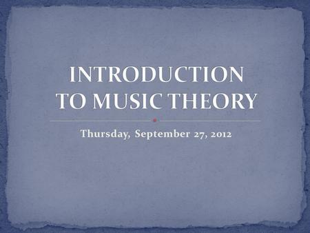 Thursday, September 27, 2012. Turn in homework (L39/40) Review: ALL intervals Review: Sixteenth notes Review: Dotted eighth notes NEW: Alla Breve (2/2.