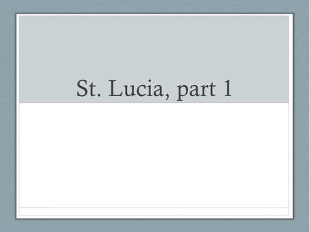 St. Lucia, part 1. Bellwork: Please get out your scholar guide from Thursday Define terms: Vyolon- violin Tanbouwen- tambourine Chakchak- rattle Kwatwo-