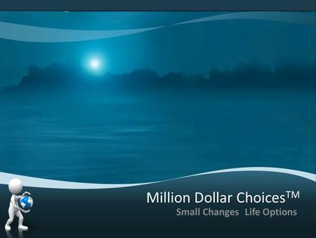 Million Dollar Choices TM Small ChangesLife Options.