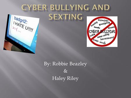 By: Robbie Beazley & Haley Riley.  Cyberbullying involves the use of information and communication technologies to support deliberate, repeated, and.