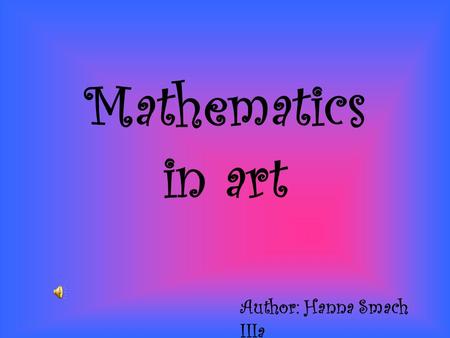 Mathematics in art Author: Hanna Smach IIIa. Architecture Mathematics provides a solid foundations of every building.