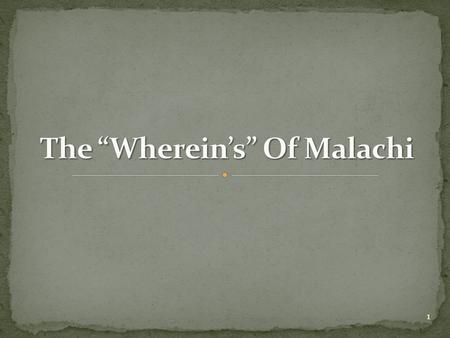 1. Ye say … “Wherein hast thou loved us?” Malachi 1:2 The Lord’s Answer: I chose Jacob (descendants) over Esau. 1:2-4; cf. Genesis 25:23 NOTE: God restored.