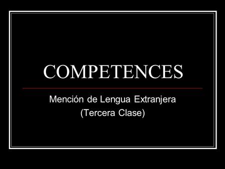 COMPETENCES Mención de Lengua Extranjera (Tercera Clase)