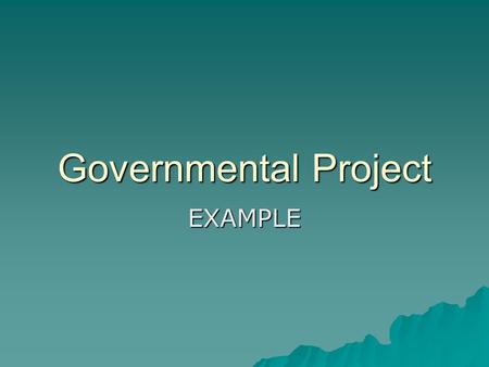 Governmental Project EXAMPLE. Democracy Democracy is a form of government where the people have the power. In a democracy, decisions about the government.