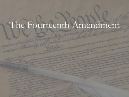 The Fourteenth Amendment. Section. 1. All persons born or naturalized in the United States and subject to the jurisdiction thereof, are citizens of the.