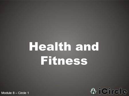 Module 8 – Circle 1 Health and Fitness. Is it part of your Deen to try to maintain good health? The Prophet pbuh said: “The most beloved by Allah of things.