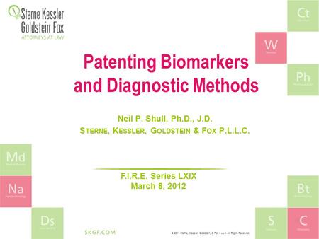 © 2011 Sterne, Kessler, Goldstein, & Fox P.L.L.C. All Rights Reserved. Patenting Biomarkers and Diagnostic Methods Neil P. Shull, Ph.D., J.D. S TERNE,