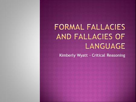 Kimberly Wyatt – Critical Reasoning.  Flip-flop  Waffle  Flakey  Consider new information  Change your own mind  Is it simply pandering?