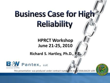 HPRCT Workshop June 21-25, 2010 Richard S. Hartley, Ph.D., P.E. This presentation was produced under contract number DE-AC04-00AL66620 with.