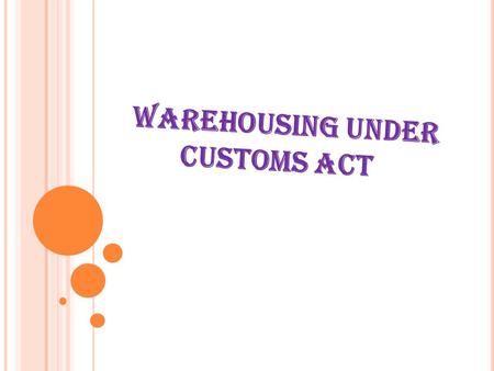 WAREHOUSING UNDER CUSTOMS ACT