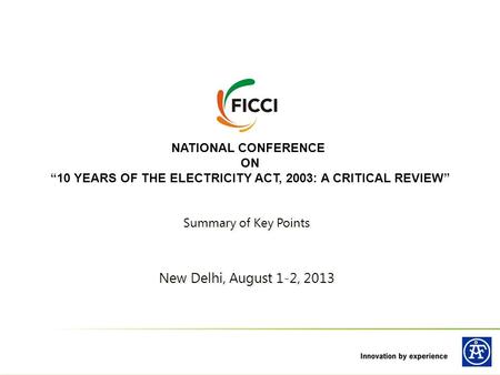 NATIONAL CONFERENCE ON “10 YEARS OF THE ELECTRICITY ACT, 2003: A CRITICAL REVIEW” Summary of Key Points New Delhi, August 1-2, 2013 Summary of Key Points.