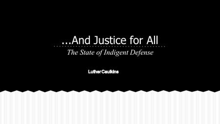 ...And Justice for All The State of Indigent Defense.