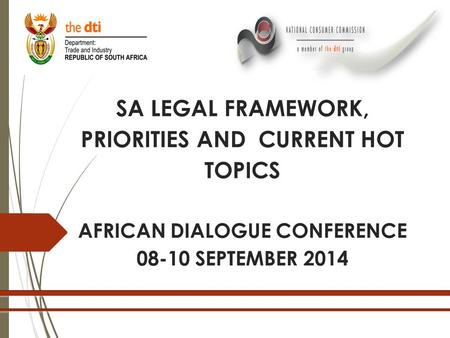 SA LEGAL FRAMEWORK, PRIORITIES AND CURRENT HOT TOPICS AFRICAN DIALOGUE CONFERENCE 08-10 SEPTEMBER 2014.