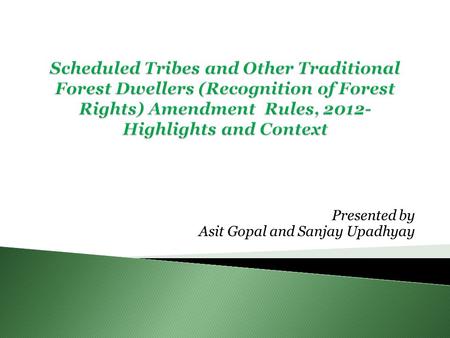 Presented by Asit Gopal and Sanjay Upadhyay.  Several Queries from the states as well as stakeholders have been posed to the Ministry of Tribal Affairs.