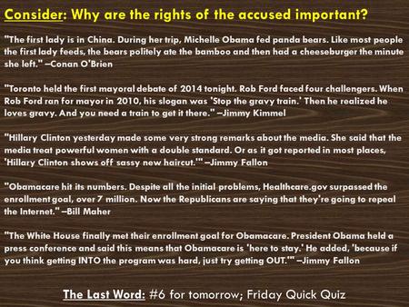 Consider: Why are the rights of the accused important? The Last Word: #6 for tomorrow; Friday Quick Quiz The first lady is in China. During her trip,