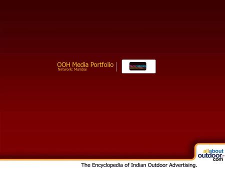 OOH Media Portfolio Network: Mumbai. About Our Organization Taco Visions Pvt. Ltd. is a creative enterprise established in the year 2000, wherein we explore.