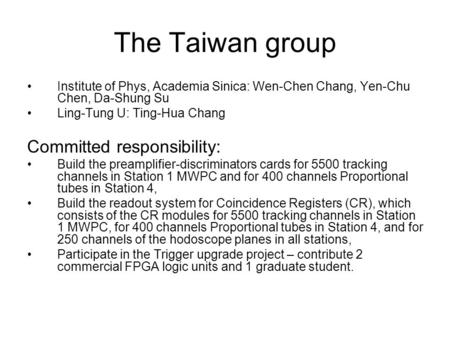 The Taiwan group Institute of Phys, Academia Sinica: Wen-Chen Chang, Yen-Chu Chen, Da-Shung Su Ling-Tung U: Ting-Hua Chang Committed responsibility: Build.