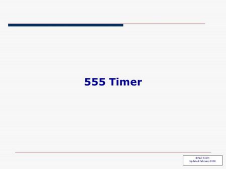 555 Timer ©Paul Godin Updated February 2008. Oscillators ◊We have looked at simple oscillator designs using an inverter, and had a brief look at crystal.