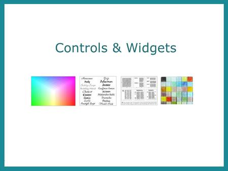 Controls & Widgets. Overview General controls & widgets Switch Button Dial Latch Slider Handle Physical only Jog dial Joystick Track ball Digital only.