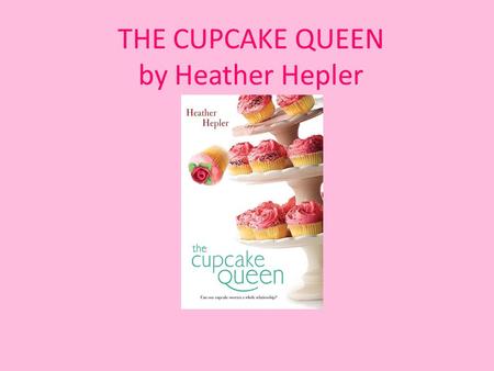 THE CUPCAKE QUEEN by Heather Hepler