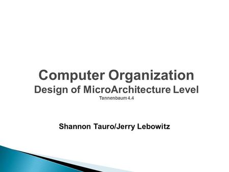 Shannon Tauro/Jerry Lebowitz Computer Organization Design of MicroArchitecture Level Tannenbaum 4.4.