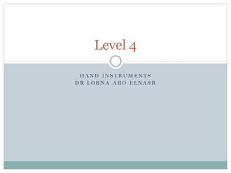 HAND INSTRUMENTS DR LOBNA ABO ELNASR Level 4. Reference book Dental instruments pocket guide by linda R bartolomucci Art and science 5 th edition.