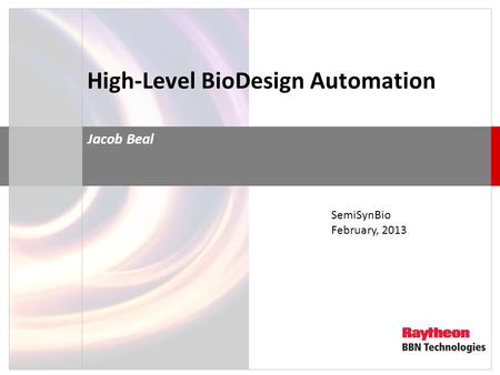 High-Level BioDesign Automation Jacob Beal SemiSynBio February, 2013.