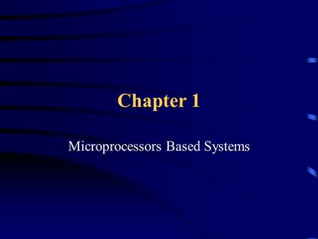 Chapter 1 Microprocessors Based Systems. Introduction List of the devices with microprocessors –Pocket Calculators –Digital Watches –Automatic tellers.