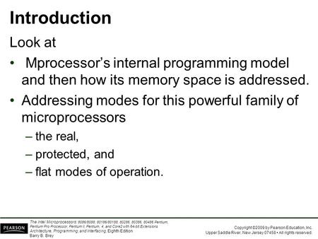 Copyright ©2009 by Pearson Education, Inc. Upper Saddle River, New Jersey 07458 All rights reserved. The Intel Microprocessors: 8086/8088, 80186/80188,