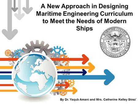 A New Approach in Designing Maritime Engineering Curriculum to Meet the Needs of Modern Ships By Dr. Yaqub Amani and Mrs. Catherine Kelley Strez`