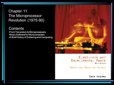 Chapter 11 The Microprocessor Revolution (1975-90) Contents From Transistors to Microprocessors Music Software for Microcomputers A Brief History of Soldering.