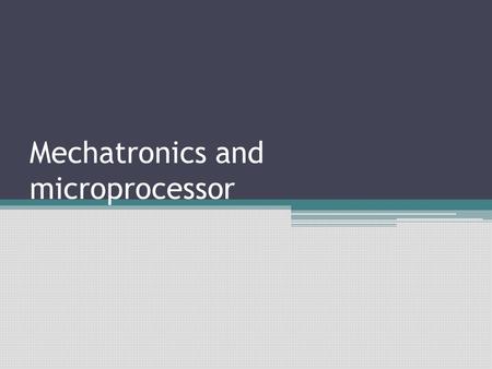 Mechatronics and microprocessor. Outline Introduction System and design of system Control, measurement and feed back system Open and closed loop system.