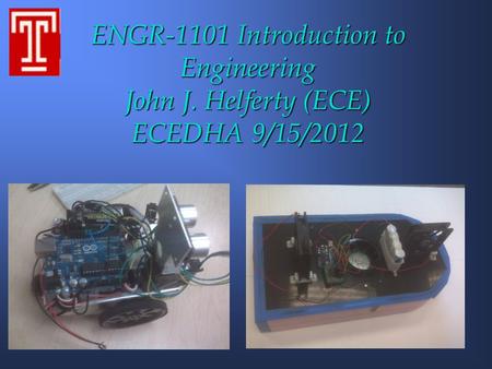 ENGR-1101 Introduction to Engineering John J. Helferty (ECE) ECEDHA 9/15/2012.