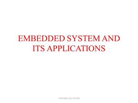 EMBEDDED SYSTEM AND ITS APPLICATIONS