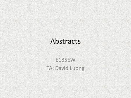 Abstracts E185EW TA: David Luong. An Abstract Requirements management is being recognized as one of the most important albeit difficult phases in software.