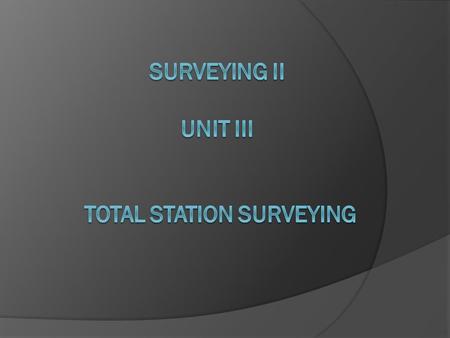 SURVEYING II UNIT III TOTAL STATION SURVEYING