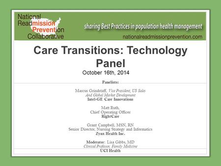 Care Transitions: Technology Panel Panelists: Marcus Grindstaff, Vice President, US Sales And Global Market Development Intel-GE Care Innovations Matt.