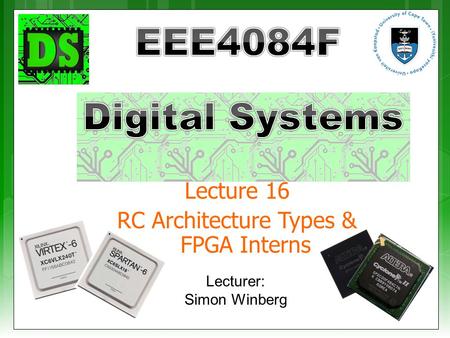 Lecture 16 RC Architecture Types & FPGA Interns Lecturer: Simon Winberg.