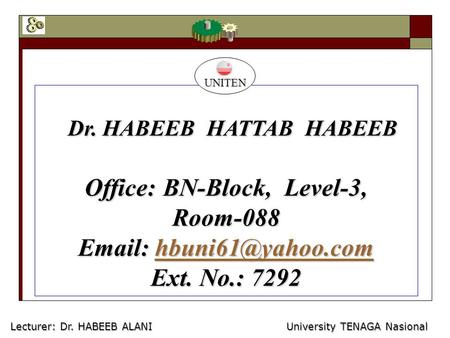 Dr. HABEEB HATTAB HABEEB Dr. HABEEB HATTAB HABEEB Office: BN-Block, Level-3, Room-088    Ext. No.: 7292 UNITEN.