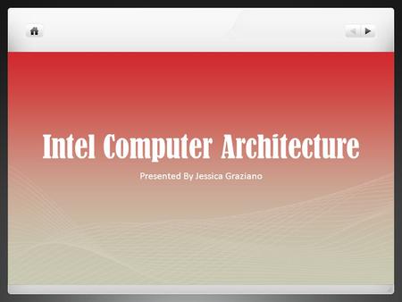 Intel Computer Architecture Presented By Jessica Graziano.