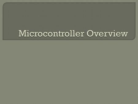  CPU: Central Processing Unit  I/O: Input /Output  Bus: Address bus & Data bus  Memory: RAM & ROM  Timer  Interrupt  Serial Port  Parallel Port.