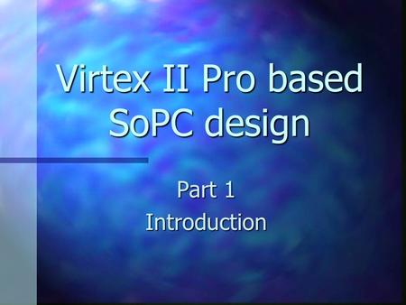 Virtex II Pro based SoPC design