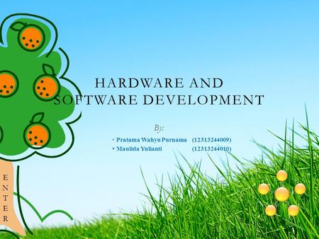 HARDWARE AND SOFTWARE DEVELOPMENT By: Pratama Wahyu Purnama (12313244009) Maulida Yulianti (12313244010)