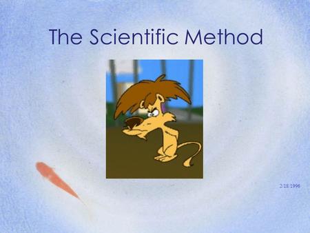 The Scientific Method 2/18/1996. Science vs. Non-Science Testable Can be Falsified Verifiable Based on Evidence Example: Astronomy Not Testable Believed.