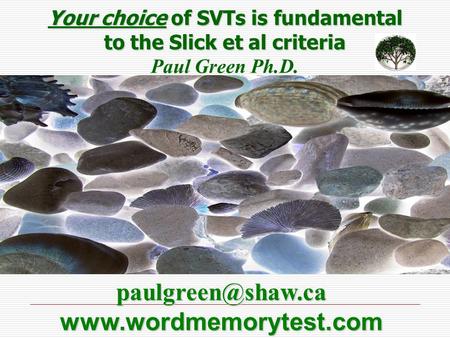 Your choice of SVTs is fundamental to the Slick et al criteria Paul Green Ph.D.